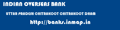 INDIAN OVERSEAS BANK  UTTAR PRADESH CHITRAKOOT CHITRAKOOT DHAM   banks information 